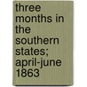 Three Months In The Southern States; April-June 1863 door Zeese Papanikolas