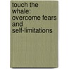 Touch the Whale: Overcome Fears and Self-Limitations door Heidi Cowie