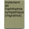 Traitement De L'Ophthalmie Sympathique (Migratrice). door Louis De Wecker