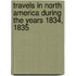 Travels in North America During the Years 1834, 1835