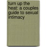 Turn Up the Heat: A Couples Guide to Sexual Intimacy door Kevin Leman
