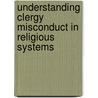 Understanding Clergy Misconduct in Religious Systems door Harold G. Koenig