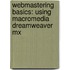 Webmastering Basics: Using Macromedia Dreamweaver Mx