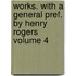 Works. with a General Pref. by Henry Rogers Volume 4