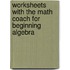 Worksheets with the Math Coach for Beginning Algebra