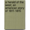 a Herald of the West; an American Story of 1811-1815 door Joseph A. Altsheler