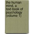 the Human Mind, a Text-Book of Psychology (Volume 1)