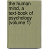 the Human Mind, a Text-Book of Psychology (Volume 1) door James Sully