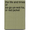 the Life and Times of Sa-Go-Ye-Wat-Ha, Or Red-Jacket by Stone