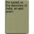 the Lusiad; Or, the Discovery of India. an Epic Poem