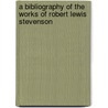 A Bibliography of the Works of Robert Lewis Stevenson door Prideaux William Francis 1840-1914