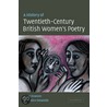 A History Of Twentieth-Century British Women's Poetry by Alice Entwistle