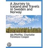 A Journey To Iceland And Travels In Sweden And Norway door Ida Pfeiffer