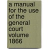 A Manual for the Use of the General Court Volume 1866 door George T. Sleeper
