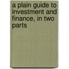 A Plain Guide to Investment and Finance, in Two Parts door Thomas Emley Young