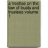 A Treatise on the Law of Trusts and Trustees Volume 1