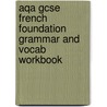 Aqa Gcse French Foundation Grammar And Vocab Workbook door Jeannie McNeill