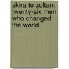 Akira To Zoltan: Twenty-Six Men Who Changed The World door Cynthia Chin-Lee