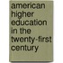 American Higher Education in the Twenty-first Century