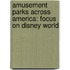 Amusement Parks Across America: Focus On Disney World