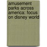 Amusement Parks Across America: Focus On Disney World by Bren Monteiro