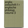 Anglia; Zeitschrift F R Englische Philologi, Volume 3 door Onbekend
