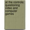 At The Controls: Questioning Video And Computer Games door Neil Andersen