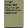 Bendix Brodersen - Angsthasen erleben keine Abenteuer by Alice Pantermüller