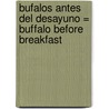 Bufalos Antes del Desayuno = Buffalo Before Breakfast door Mary Pope Osborne