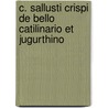 C. Sallusti Crispi De Bello Catilinario Et Jugurthino door Sallust