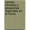 Cambio Climatico y Pesquerias Regionales En El Futuro door Food and Agriculture Organization of the United Nations