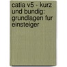 Catia V5 - Kurz Und Bundig: Grundlagen Fur Einsteiger door Reinhard Ledderbogen