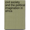 Civil Society and the Political Imagination in Africa by John Comaroff