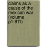 Claims As a Cause of the Mexican War  (Volume P1-811) door Clayton Charles Kohl