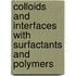 Colloids and Interfaces with Surfactants and Polymers