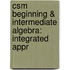 Csm Beginning & Intermediate Algebra: Integrated Appr