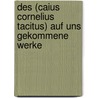 Des (Caius Cornelius Tacitus) Auf Uns Gekommene Werke door Cornelius Annales B. Tacitus