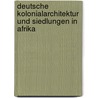 Deutsche Kolonialarchitektur und Siedlungen in Afrika door Michael Hofmann