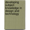 Developing Subject Knowledge In Design And Technology door John Myerson