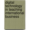 Digital Technology in Teaching International Business by Erdener Kaynak