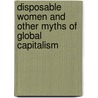 Disposable Women And Other Myths Of Global Capitalism door Wright Melissa