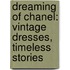 Dreaming Of Chanel: Vintage Dresses, Timeless Stories