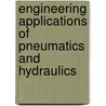 Engineering Applications Of Pneumatics And Hydraulics door Institution of Plant Engineers