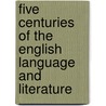 Five Centuries Of The English Language And Literature door Books Group