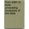 From Eden To Exile: Unraveling Mysteries Of The Bible door Eric H. Cline