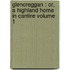 Glencreggan : Or, a Highland Home in Cantire Volume 1