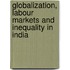 Globalization, Labour Markets And Inequality In India