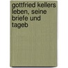 Gottfried Kellers Leben, seine Briefe und Tageb by Baechtold