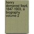 Henry Demarest Lloyd, 1847-1903, a Biography Volume 2