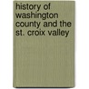 History of Washington County and the St. Croix Valley by Warner George E. 1826?-1917